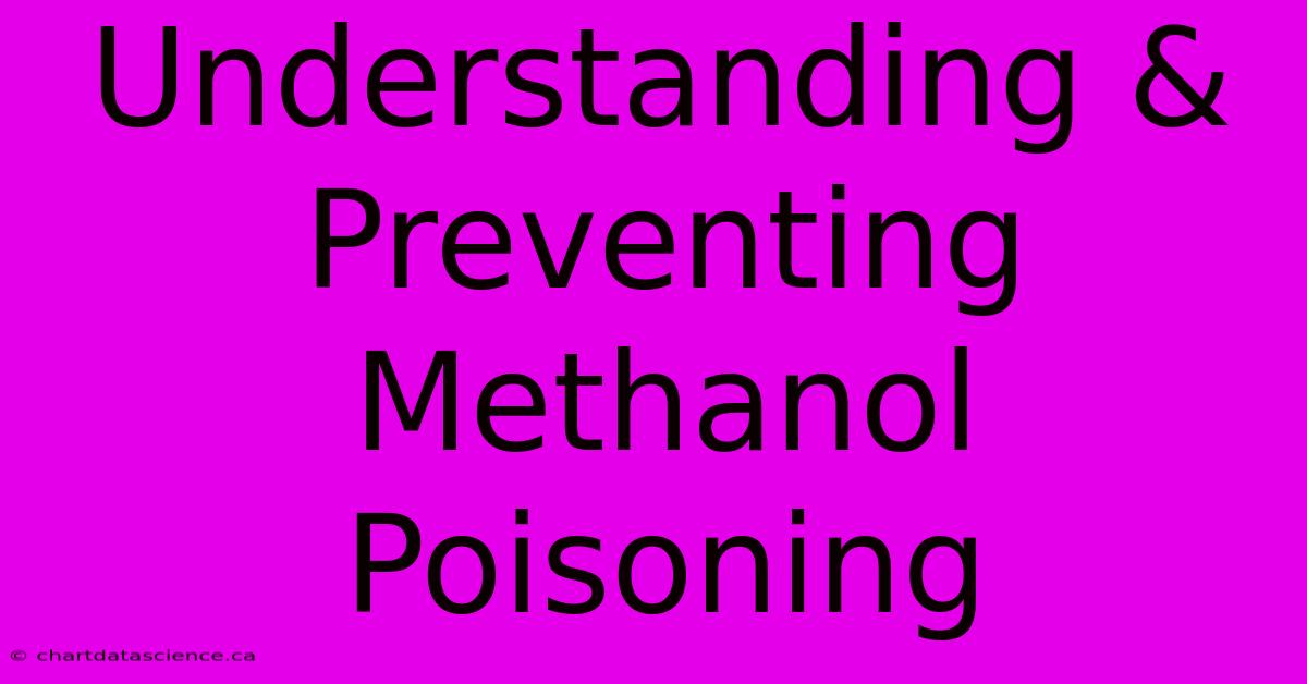 Understanding & Preventing Methanol Poisoning