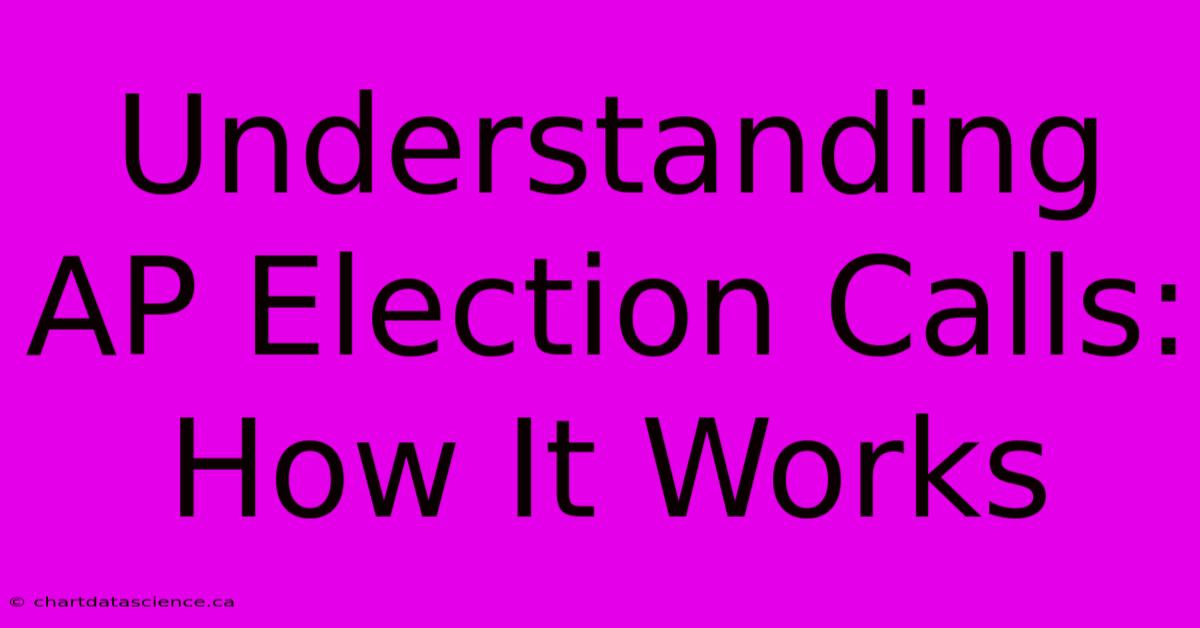 Understanding AP Election Calls: How It Works