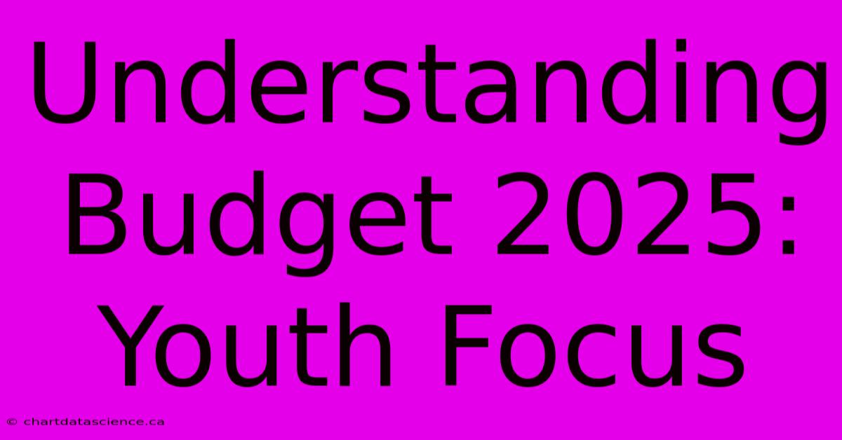 Understanding Budget 2025: Youth Focus