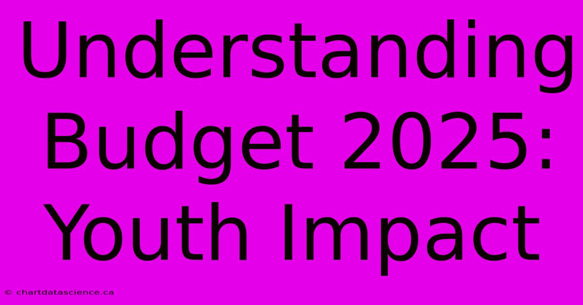 Understanding Budget 2025: Youth Impact