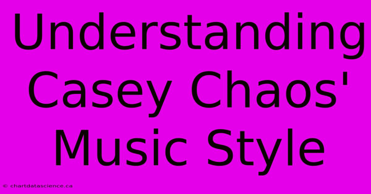 Understanding Casey Chaos' Music Style