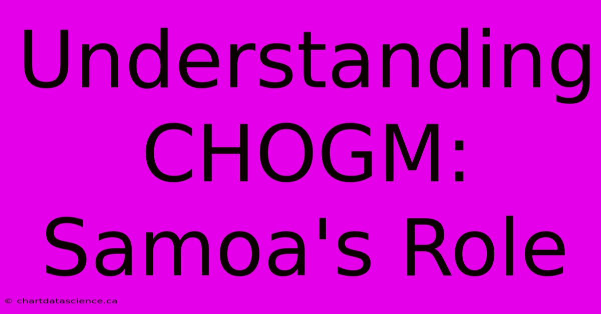 Understanding CHOGM: Samoa's Role 