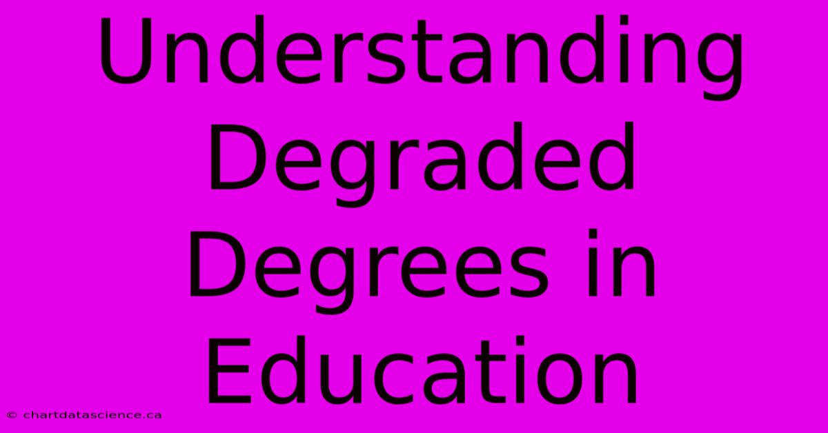 Understanding Degraded Degrees In Education