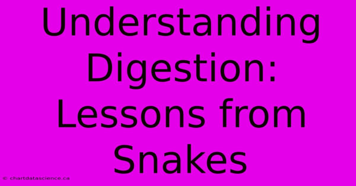 Understanding Digestion: Lessons From Snakes