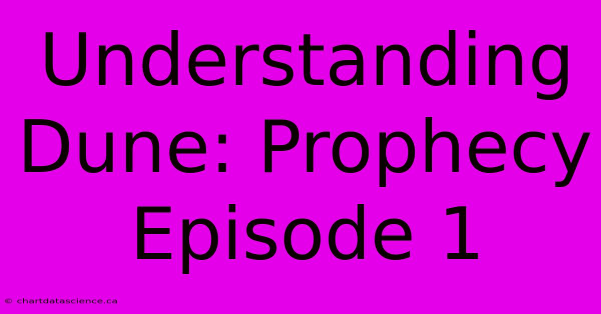 Understanding Dune: Prophecy Episode 1