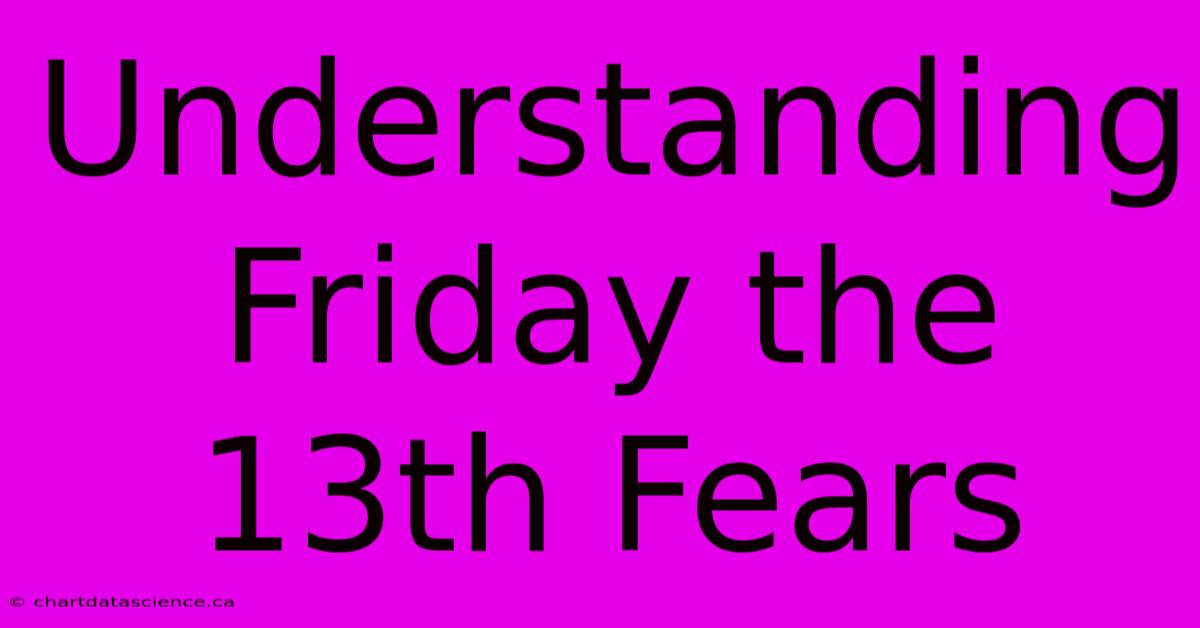 Understanding Friday The 13th Fears