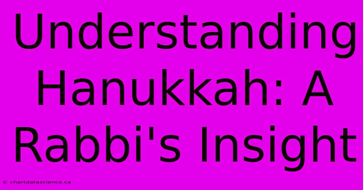 Understanding Hanukkah: A Rabbi's Insight