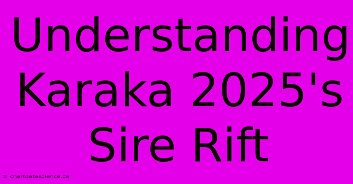 Understanding Karaka 2025's Sire Rift