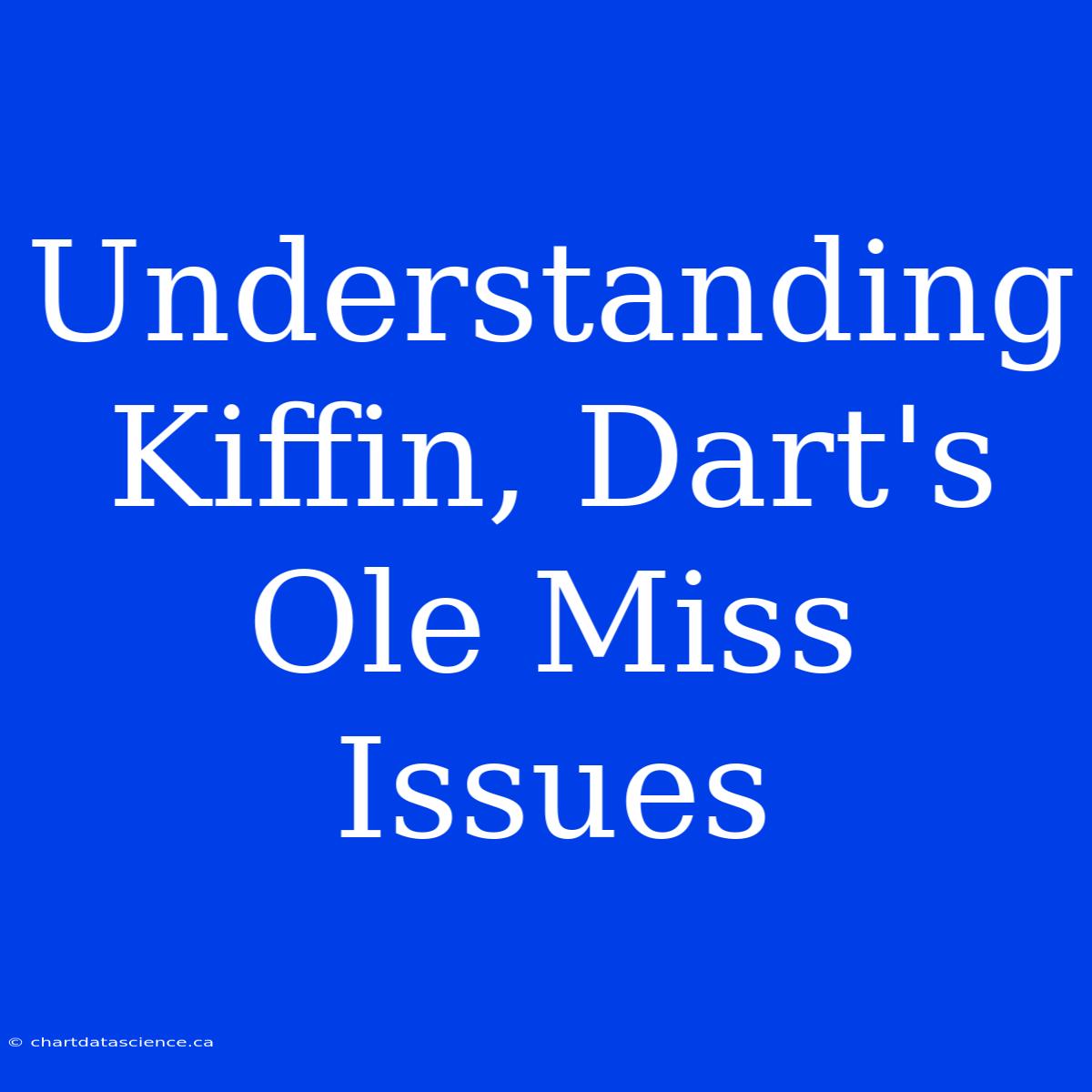 Understanding Kiffin, Dart's Ole Miss Issues