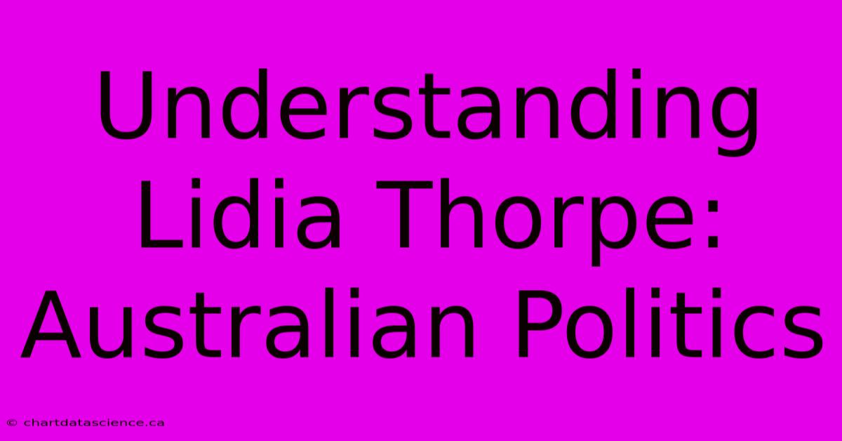 Understanding Lidia Thorpe: Australian Politics