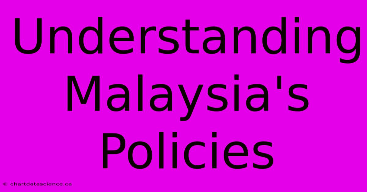 Understanding Malaysia's Policies