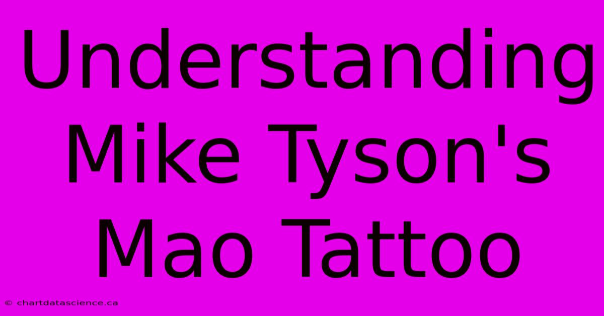 Understanding Mike Tyson's Mao Tattoo 