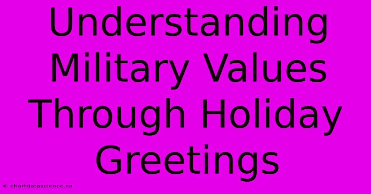 Understanding Military Values Through Holiday Greetings