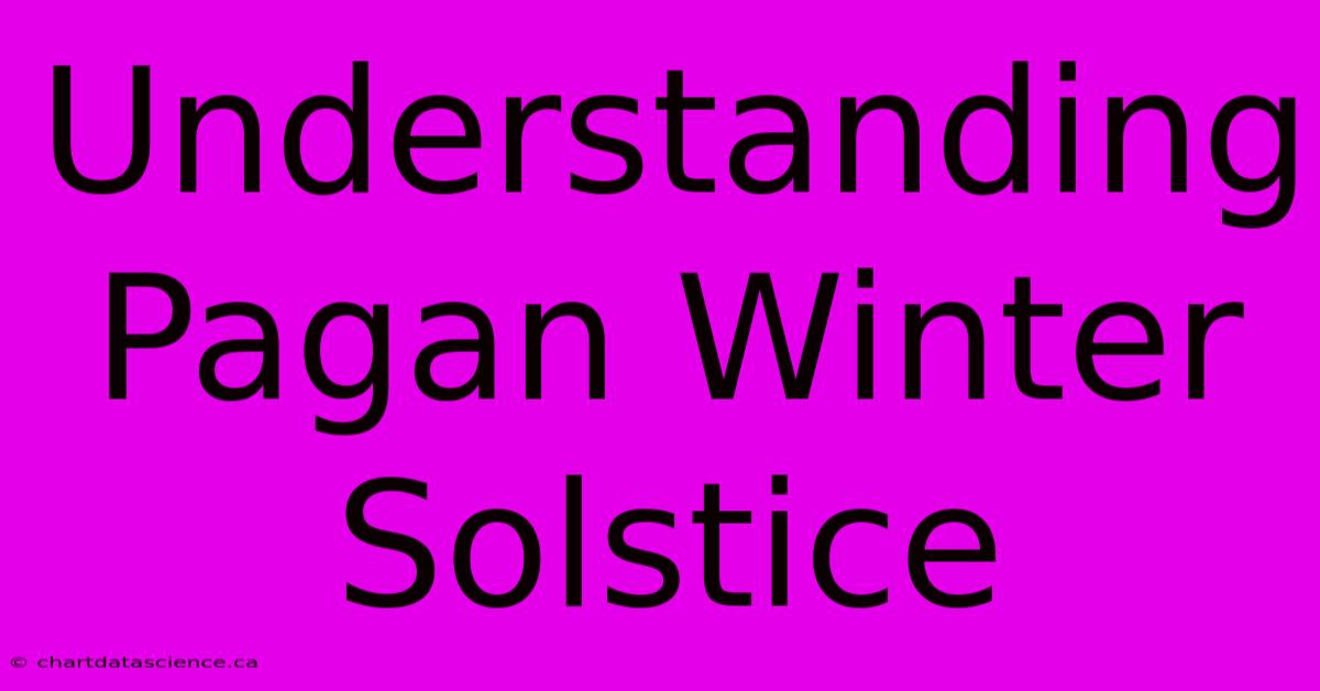 Understanding Pagan Winter Solstice