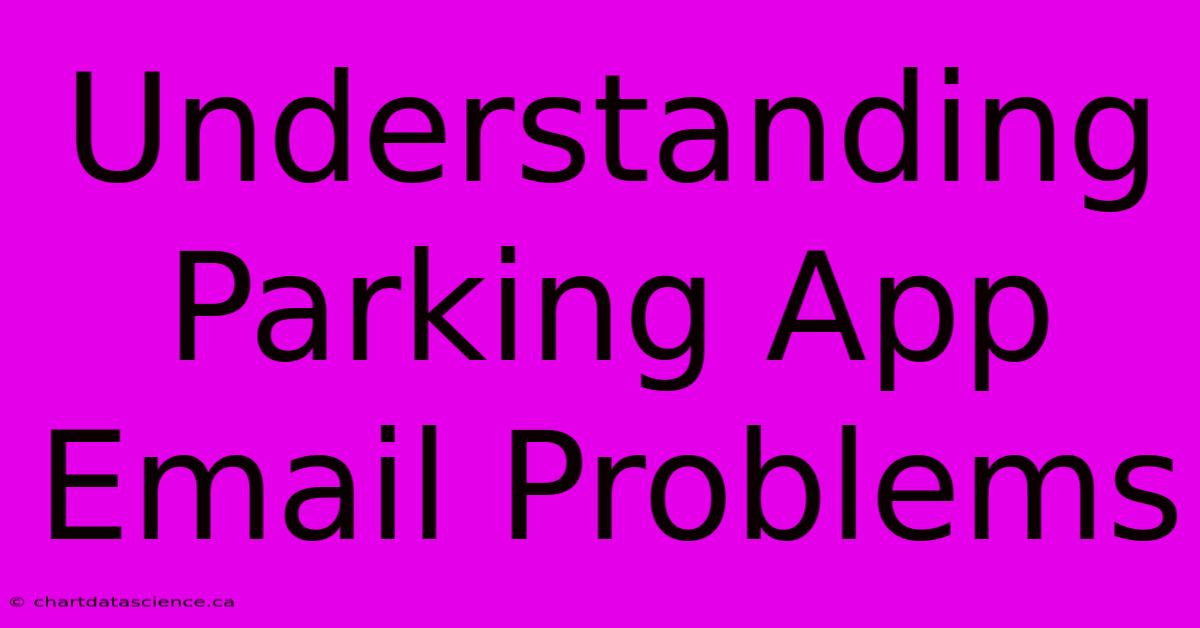 Understanding Parking App Email Problems