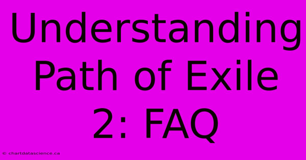 Understanding Path Of Exile 2: FAQ