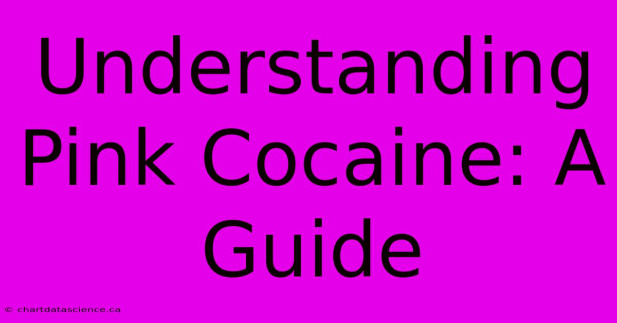 Understanding Pink Cocaine: A Guide