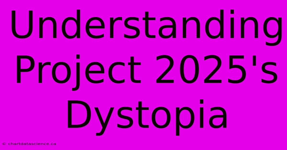 Understanding Project 2025's Dystopia