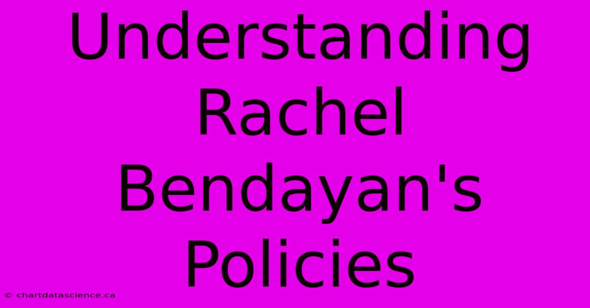 Understanding Rachel Bendayan's Policies