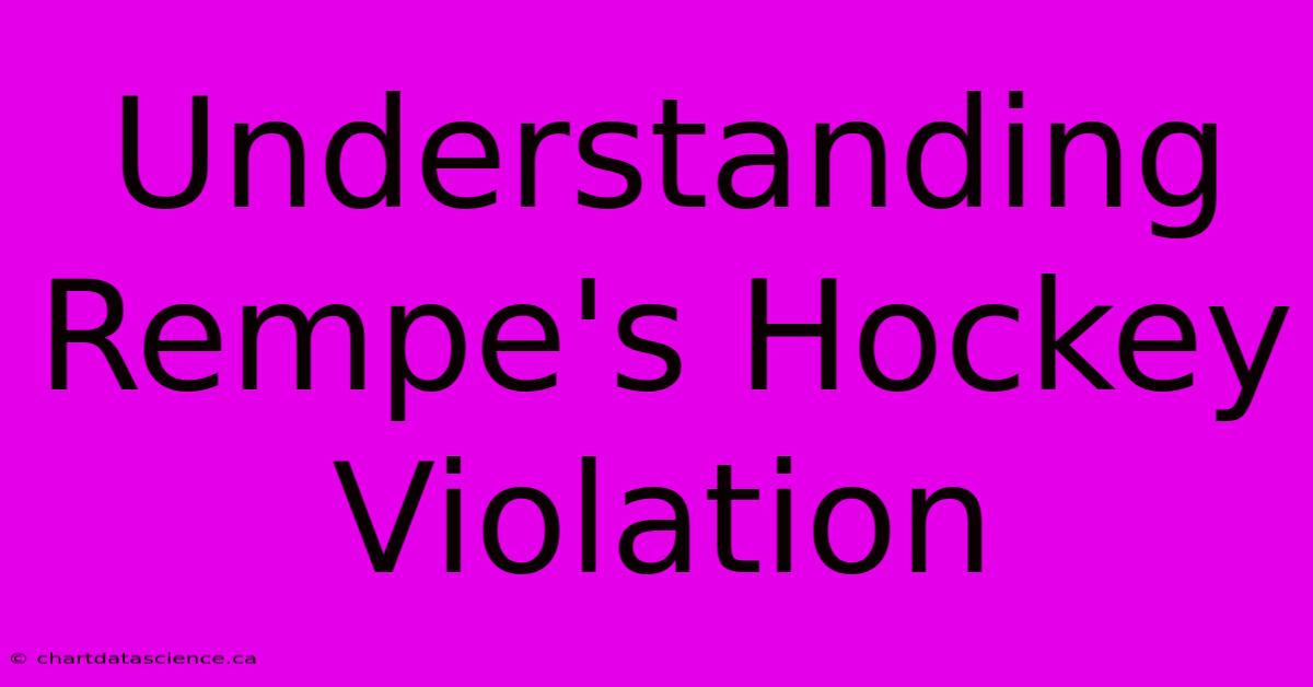 Understanding Rempe's Hockey Violation