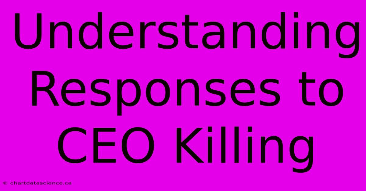 Understanding Responses To CEO Killing