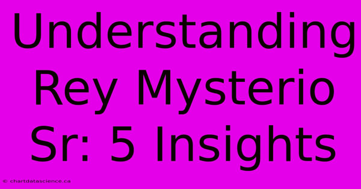 Understanding Rey Mysterio Sr: 5 Insights