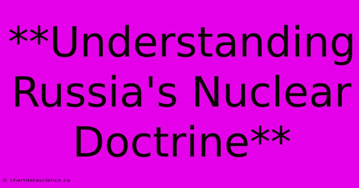 **Understanding Russia's Nuclear Doctrine**