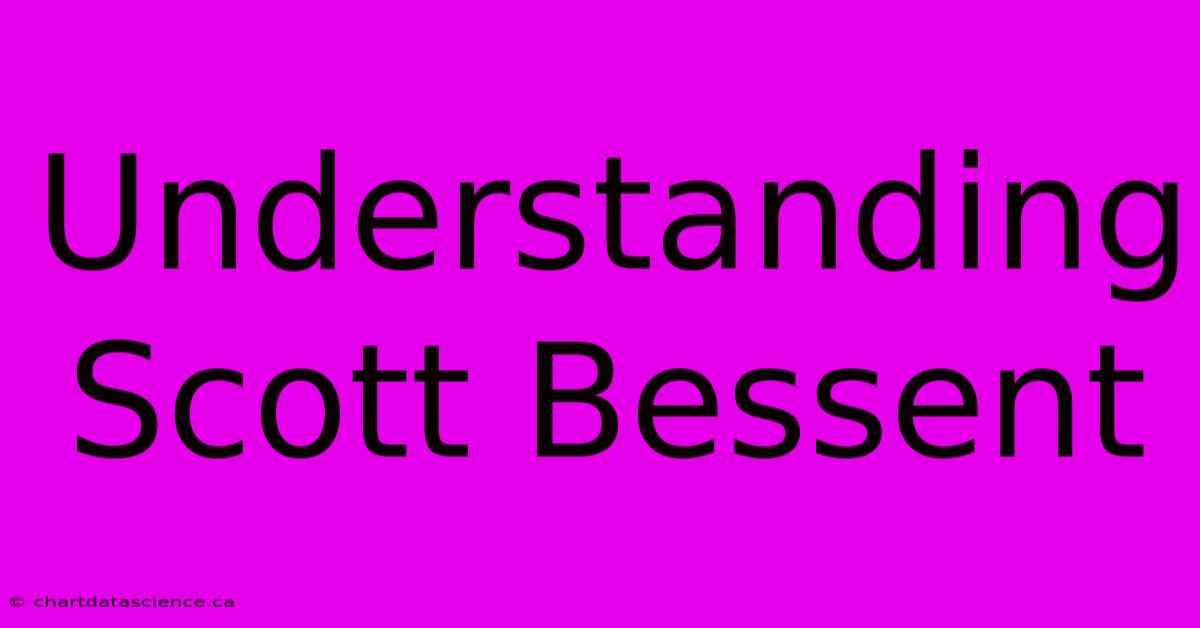 Understanding Scott Bessent