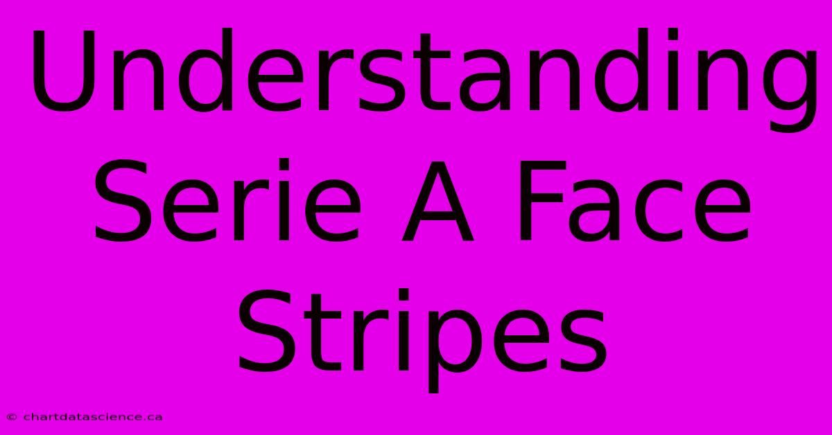 Understanding Serie A Face Stripes