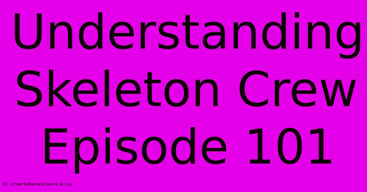 Understanding Skeleton Crew Episode 101