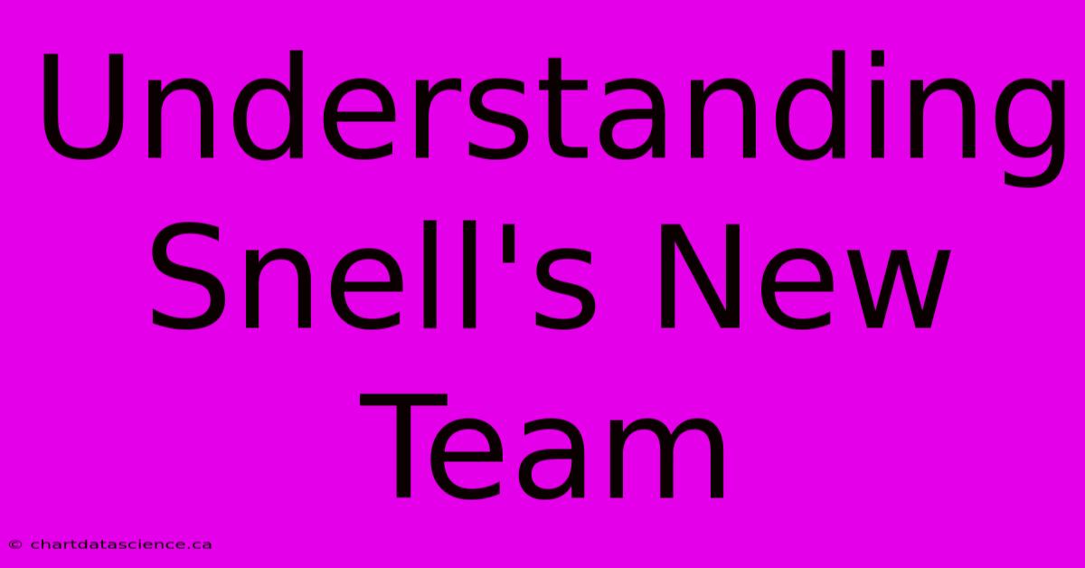 Understanding Snell's New Team