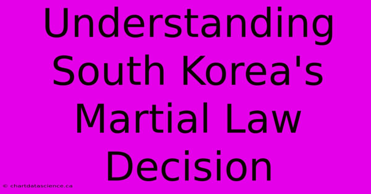 Understanding South Korea's Martial Law Decision