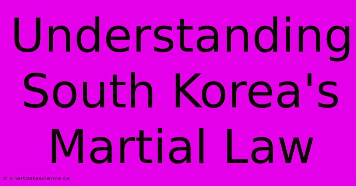 Understanding South Korea's Martial Law