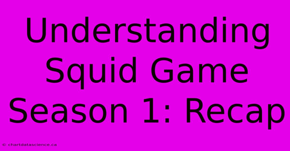 Understanding Squid Game Season 1: Recap