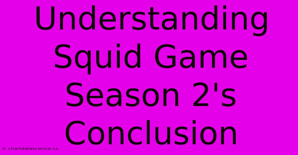 Understanding Squid Game Season 2's Conclusion