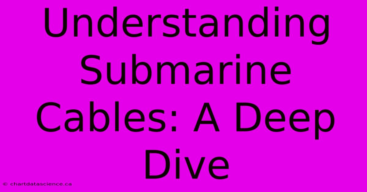 Understanding Submarine Cables: A Deep Dive