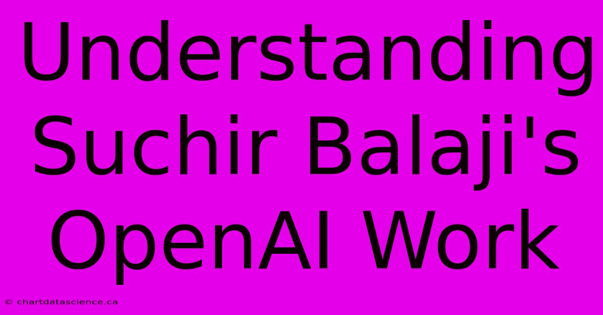 Understanding Suchir Balaji's OpenAI Work