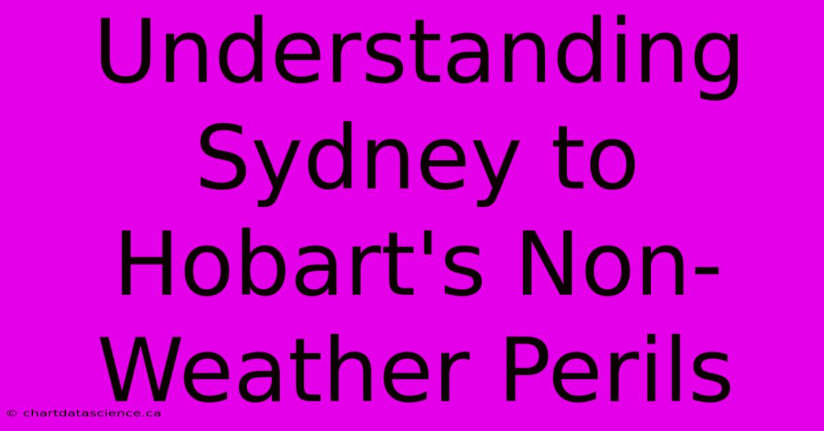 Understanding Sydney To Hobart's Non-Weather Perils