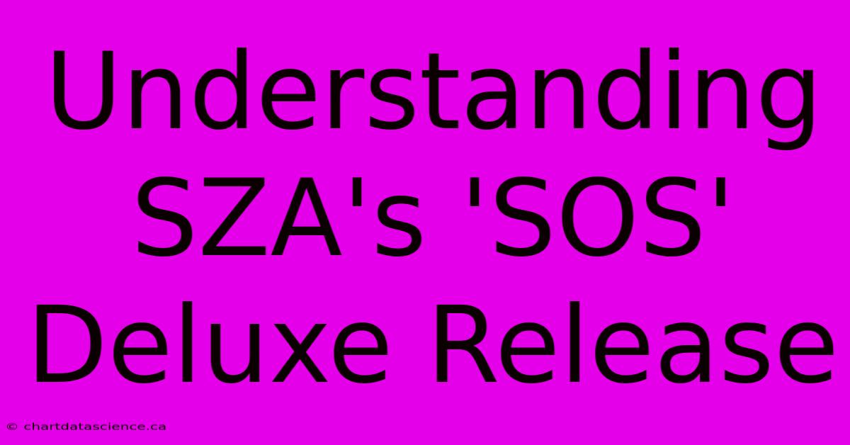 Understanding SZA's 'SOS' Deluxe Release