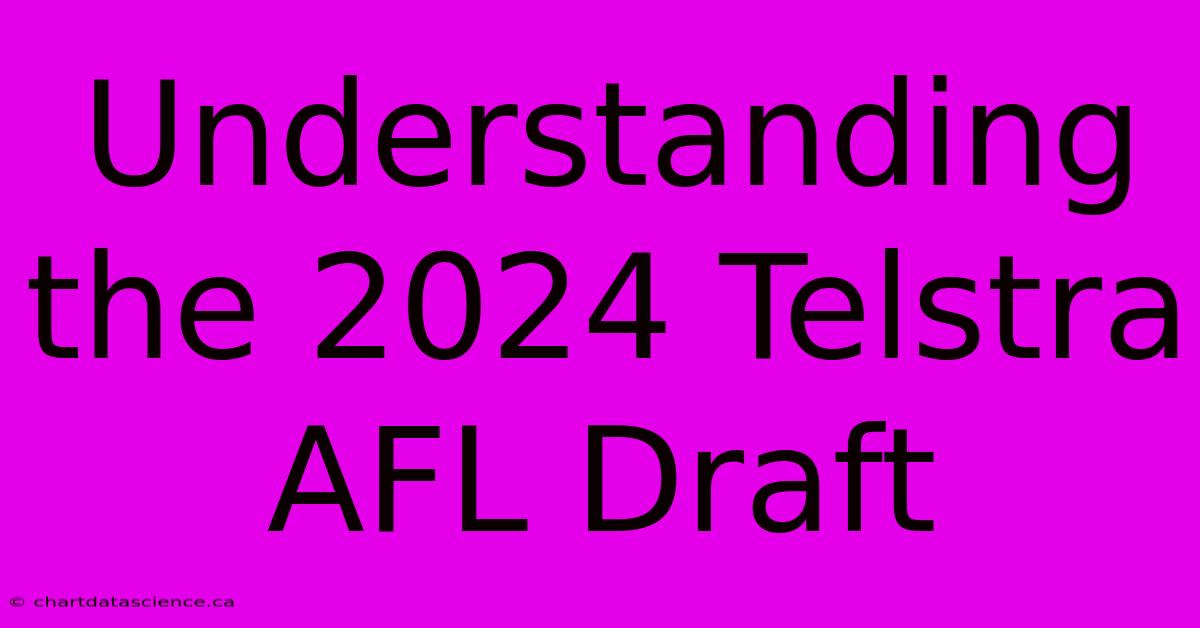 Understanding The 2024 Telstra AFL Draft