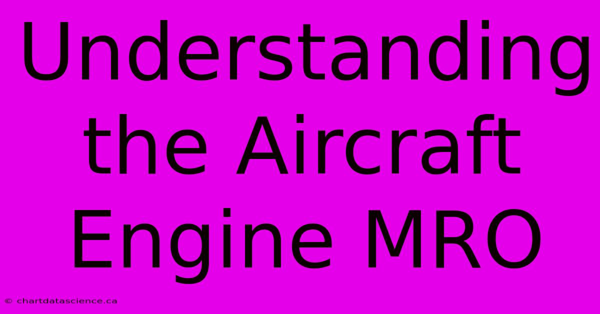 Understanding The Aircraft Engine MRO