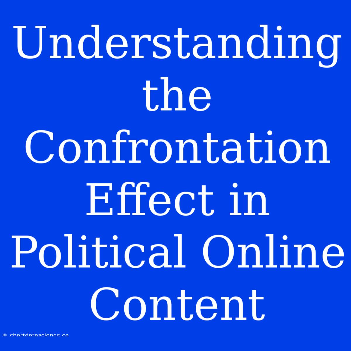 Understanding The Confrontation Effect In Political Online Content