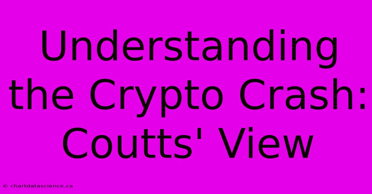 Understanding The Crypto Crash: Coutts' View