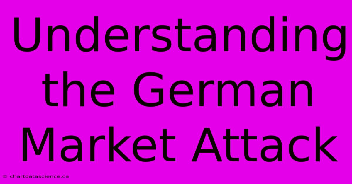 Understanding The German Market Attack