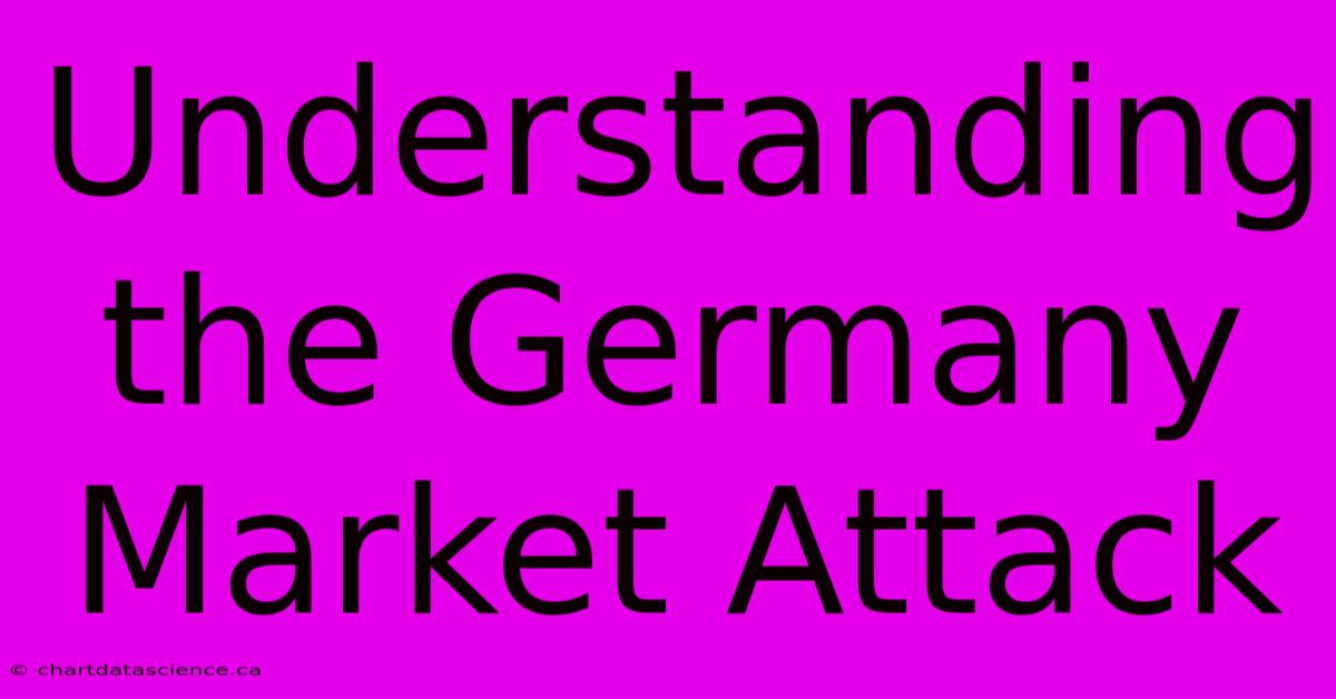 Understanding The Germany Market Attack