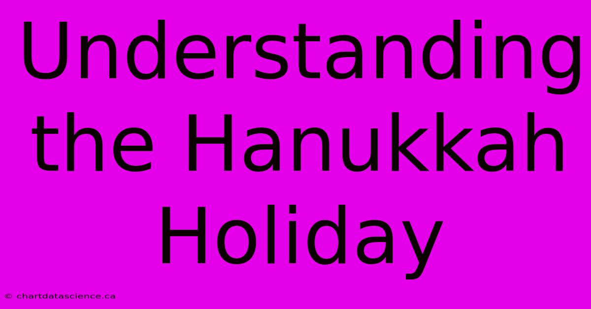 Understanding The Hanukkah Holiday