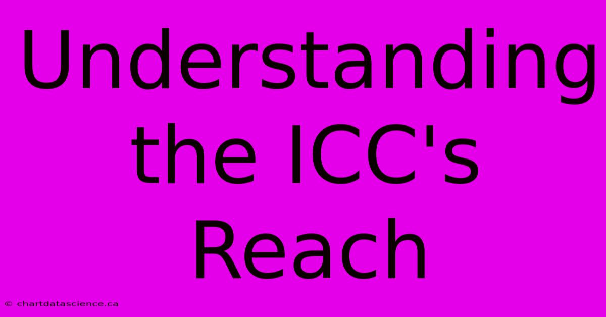 Understanding The ICC's Reach