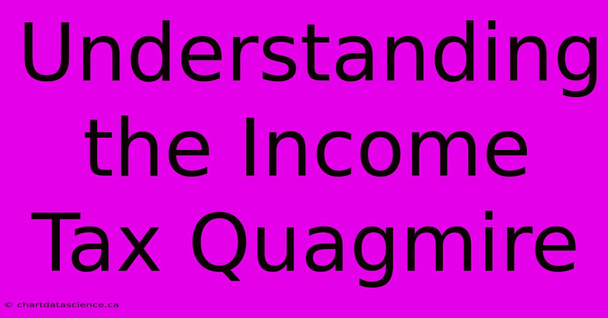 Understanding The Income Tax Quagmire