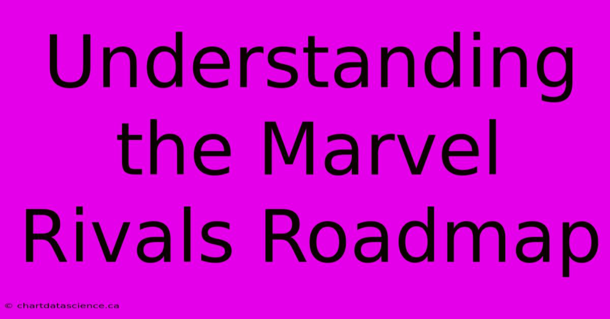 Understanding The Marvel Rivals Roadmap