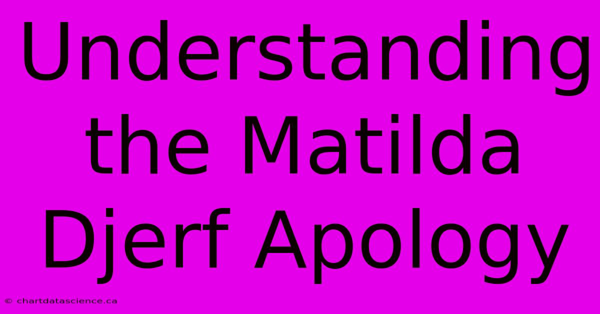 Understanding The Matilda Djerf Apology